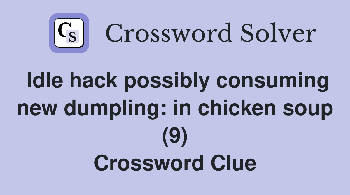 Idle hack possibly consuming new dumpling in chicken soup (9